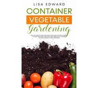 LISA EDWARD CONTAINER VEGETABLE GARDENING: HOW TO HARVEST WEEK AFTER (Tascabile)