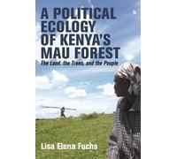 Lisa Elena Fuchs A Political Ecology of Kenya’s Mau Forest (Copertina rigida)