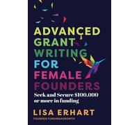 Lisa Erhart Advanced Grant Writing for Female Founders (Tascabile)