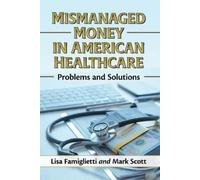 Lisa Famiglietti Mark Scott Mismanaged Money in American Healthcare (Tascabile)