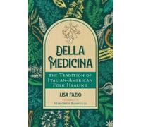 Della Medicina: The Tradition of Italian-American Folk Healing by Lisa Fazio