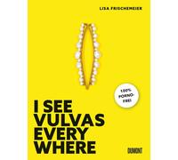 Lisa Frischemei I see Vulvas everywhere: 100 % pornofrei ((Fa (Copertina rigida)
