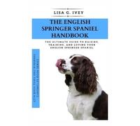 Lisa G Ivey The English Springer Spaniel Handbook (Tascabile)