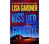 Lisa Gardner Kiss Her Goodbye (Copertina rigida)