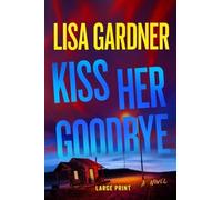 Lisa Gardner Kiss Her Goodbye (Copertina rigida)