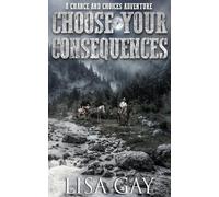 Lisa Gay William R. M. Choose Your Consequences: A Chance and Choi (Audiobook)