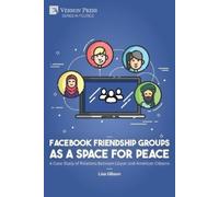 Lisa Gibson Facebook Friendship Groups as a Space for Peace (Tascabile) Politics