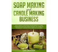 Lisa Graham Soap Making and Candle Making Business (Tascabile)