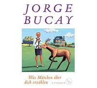 Lisa Grüneisen Jorge Bucay Was Märchen über dich erzählen (Tascabile)