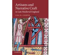 Lisa H. Cooper Artisans and Narrative Craft in Late Medieval England (Tascabile)