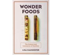 Lisa Haushofer Wonder Foods (Tascabile) California Studies in Food and Culture