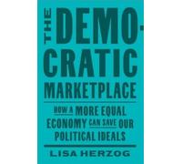 Lisa Herzog The Democratic Marketplace (Copertina rigida)