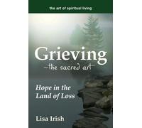 Lisa Irish Grieving-The Sacred Art (Copertina rigida) Art of Spiritual Living