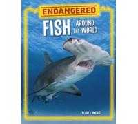 Lisa J Amstutz Endangered Fish Around the World (Copertina rigida)