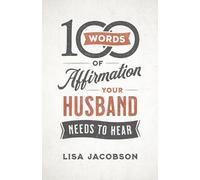 Lisa Jacobson 100 Words of Affirmation Your Husband Needs to Hear (Tascabile)