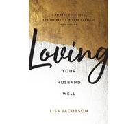 Lisa Jacobson Loving Your Husband Well - A 52-W evotional for th (Tascabile)