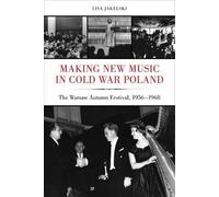 Lisa Jakelski Making New Music in Cold War Poland (Copertina rigida)