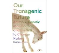 Lisa Jean Moore Our Transgenic Future (Copertina rigida)