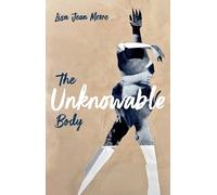 Lisa Jean Moore The Unknowable Body (Copertina rigida)