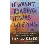 Lisa-Jo Baker It Wasn't Roaring, It Was Weeping (Copertina rigida)
