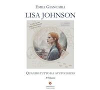 Libri Giancarli Emili - Lisa Johnson. Quando Tutto Ha Avuto Inizio #01