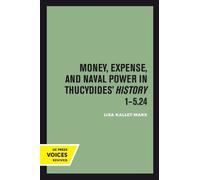 Lisa Kallet Money, Expense, and Naval Power in Thucydides' History 1 (Tascabile)