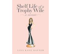 Lisa Kaye Rayner Shelf Life of a Trophy Wife (Tascabile)