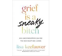 Lisa Keefauver Grief Is a Sneaky Bitch (Tascabile)