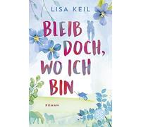 Lisa Keil Bleib doch, wo ich bin: Roman (Tascabile)