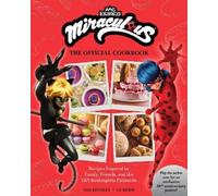 Miraculous: Tales of Ladybug and Cat Noir: The Official Cookbook: Recipes from T&S Boulangerie Patisserie