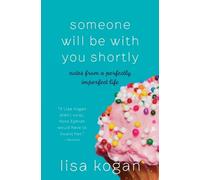 Lisa Kogan Someone Will Be with You Shortly (Tascabile)