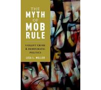 Lisa L. Miller The Myth of Mob Rule (Tascabile)