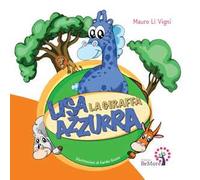 Lisa la giraffa azzurra. Ediz. illustrata