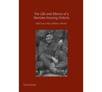The Life and Silence of A Wartime Nursing Orderly: Not Every Hero Makes a Noise
