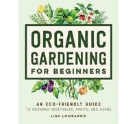 Lisa Lombardo Organic Gardening for Beginners (Tascabile)
