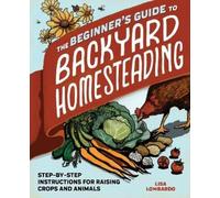 Lisa Lombardo The Beginner's Guide to Backyard Homesteading (Tascabile)