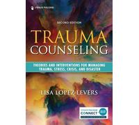 Lisa López Levers, PhD, LPCC-S, LPC, CR Trauma Counseling, Second E (Tascabile)
