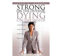 Lisa M Brown Strong on the Outside, Dying on the Inside (Tascabile)