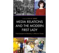 Lisa M. Burns Media Relations and the Modern First Lady (Tascabile)
