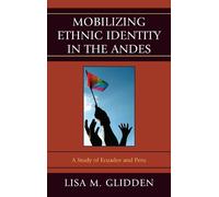 Lisa M. Glidden Mobilizing Ethnic Identities in the Andes (Tascabile)
