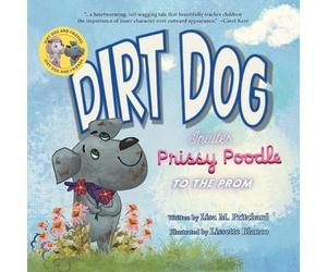 Lisa M Pritchard Dirt Dog Invites Prissy Poodle to the Prom (Tascabile)