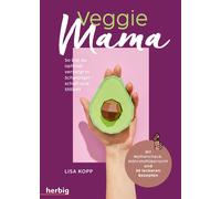 Lisa Maria Kopp Veggie Mama: So bist du optimal versorgt in Schwange (Tascabile)