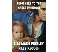 Lisa Marie Presley Riley From Here to the Great Unknown: A (Copertina rigida)