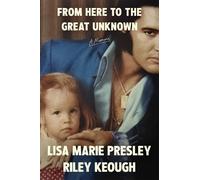 Lisa Marie Presley Riley From Here to the Great Unknown: A (Copertina rigida)