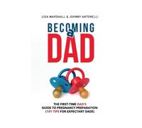 Lisa Marshall Johnny Antonelli Becoming a Dad (Tascabile) Positive Parenting