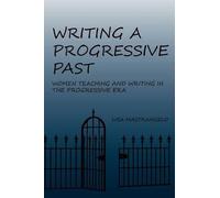 Lisa Mastrangelo Writing a Progressive Past (Tascabile)