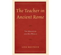 Lisa Maurice The Teacher in Ancient Rome (Tascabile)