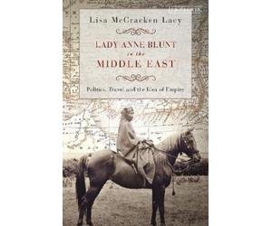 Lisa McCracken Lacy Lady Anne Blunt in the Middle East (Tascabile)