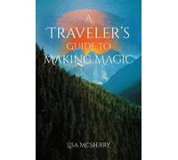 Lisa McSherry A Traveler's Guide to Making Magic (Tascabile)