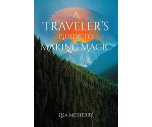 Lisa McSherry A Traveler's Guide to Making Magic (Tascabile)